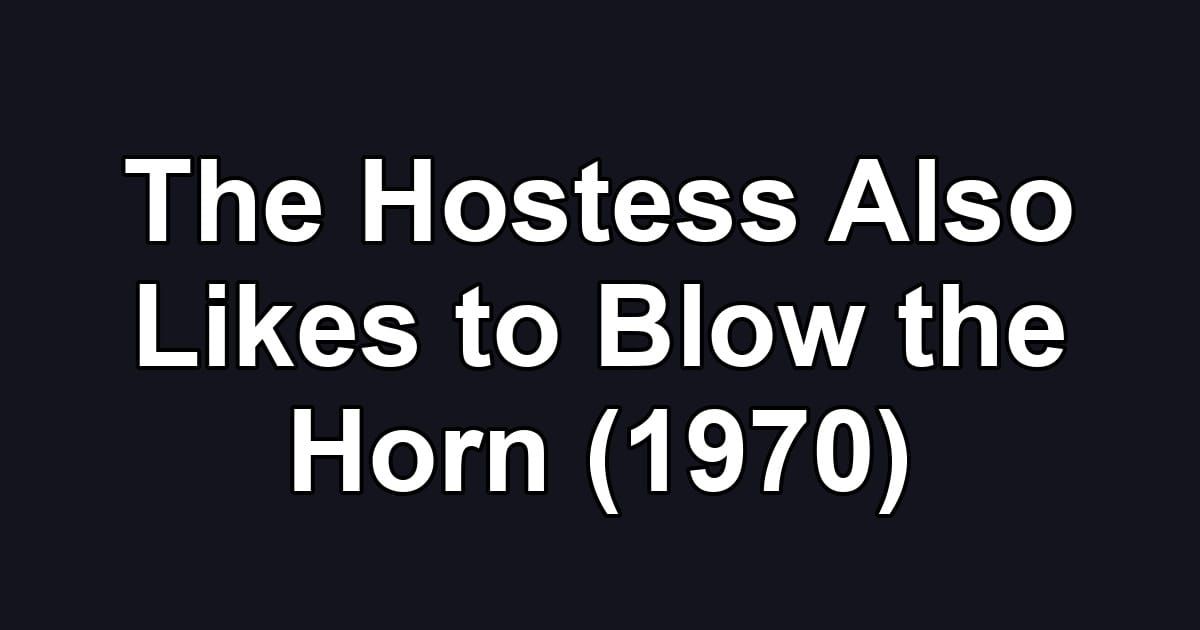 The Hostess Also Likes to Blow the Horn (1970)