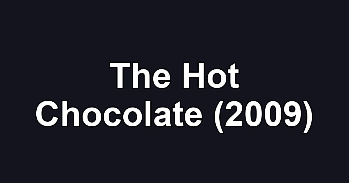 The Hot Chocolate (2009)