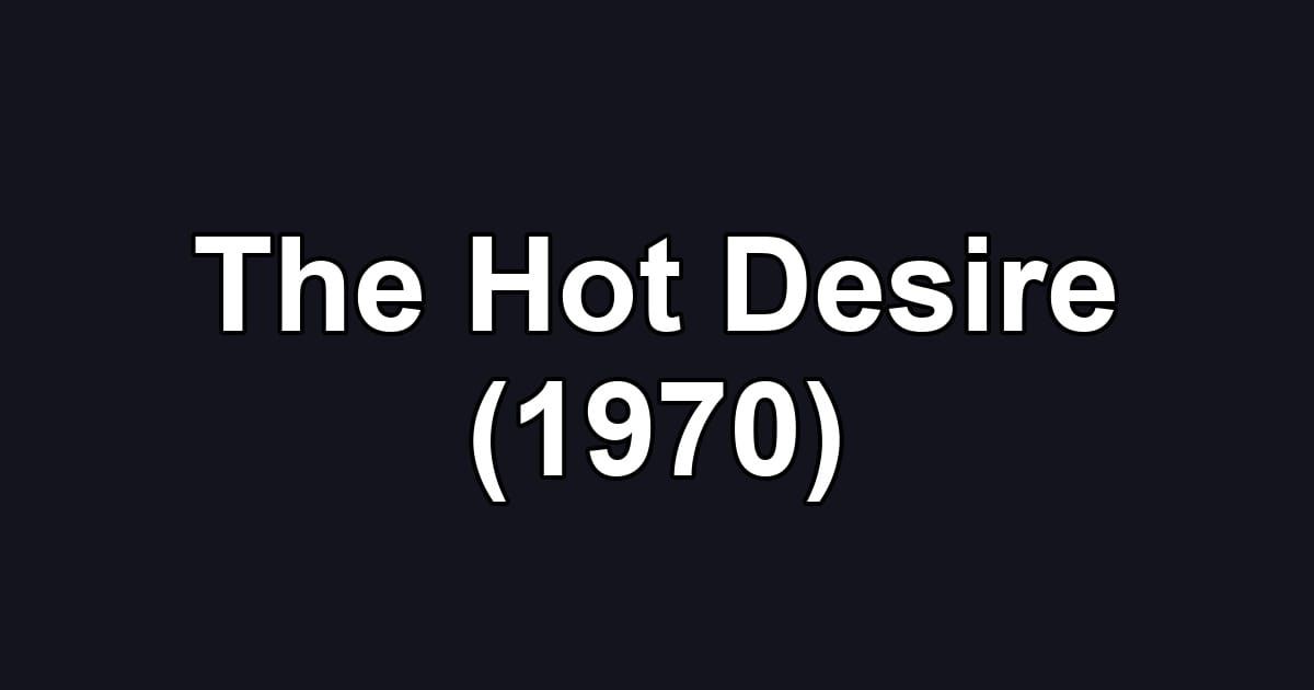 The Hot Desire (1970)