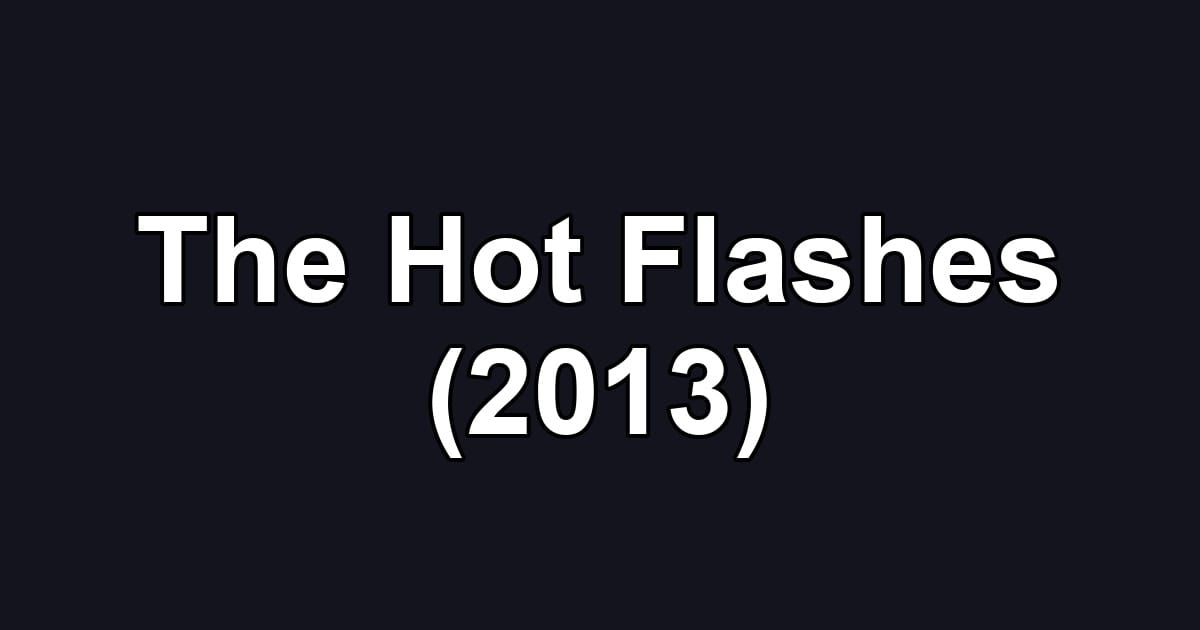 The Hot Flashes (2013)