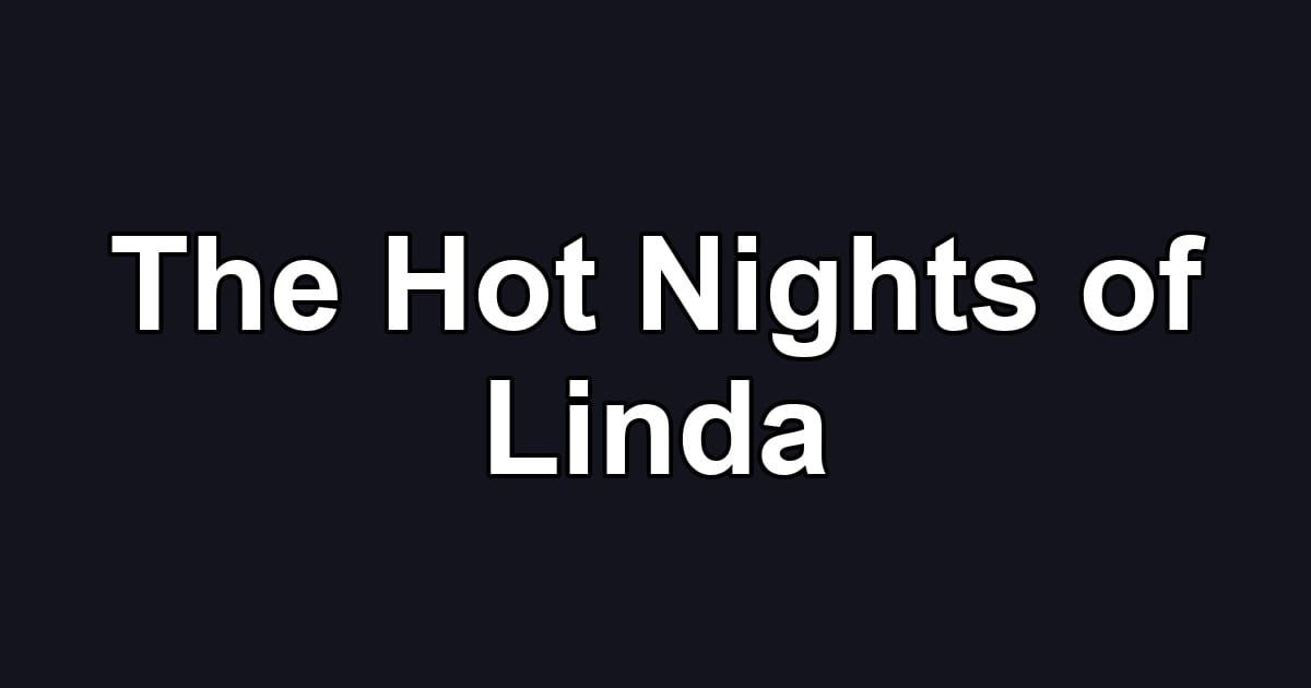 The Hot Nights of Linda