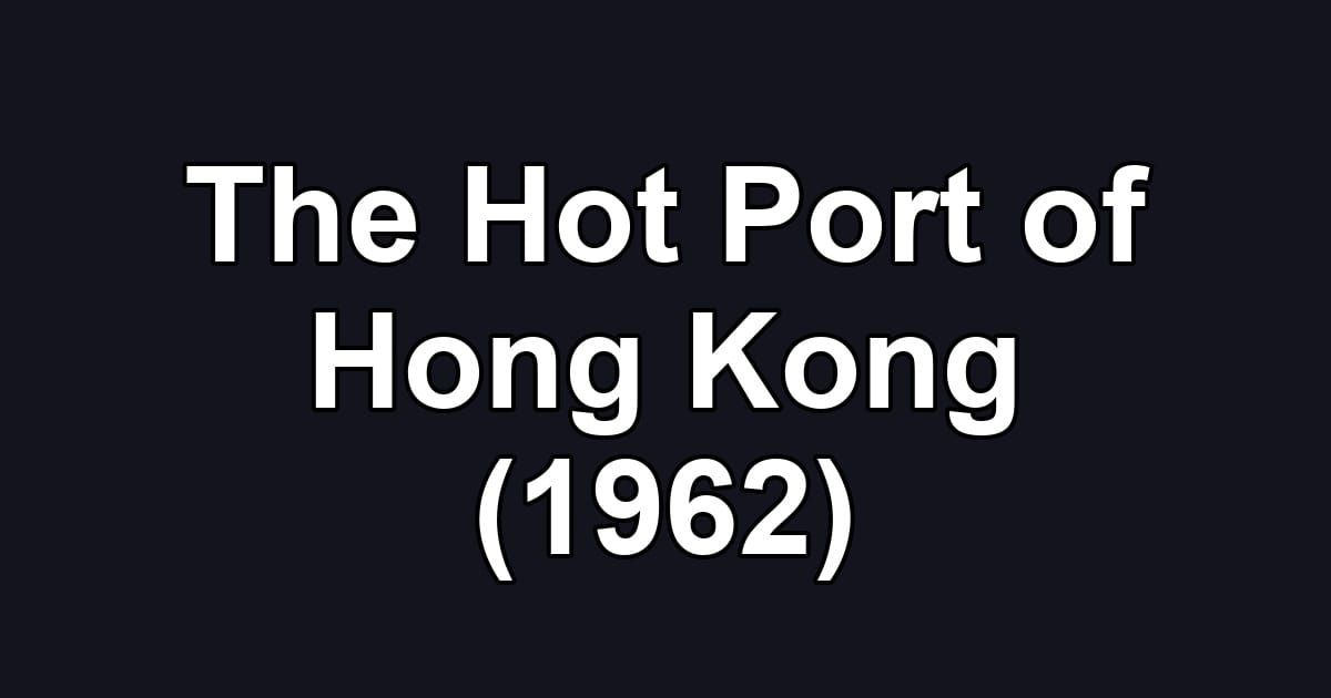 The Hot Port of Hong Kong (1962)
