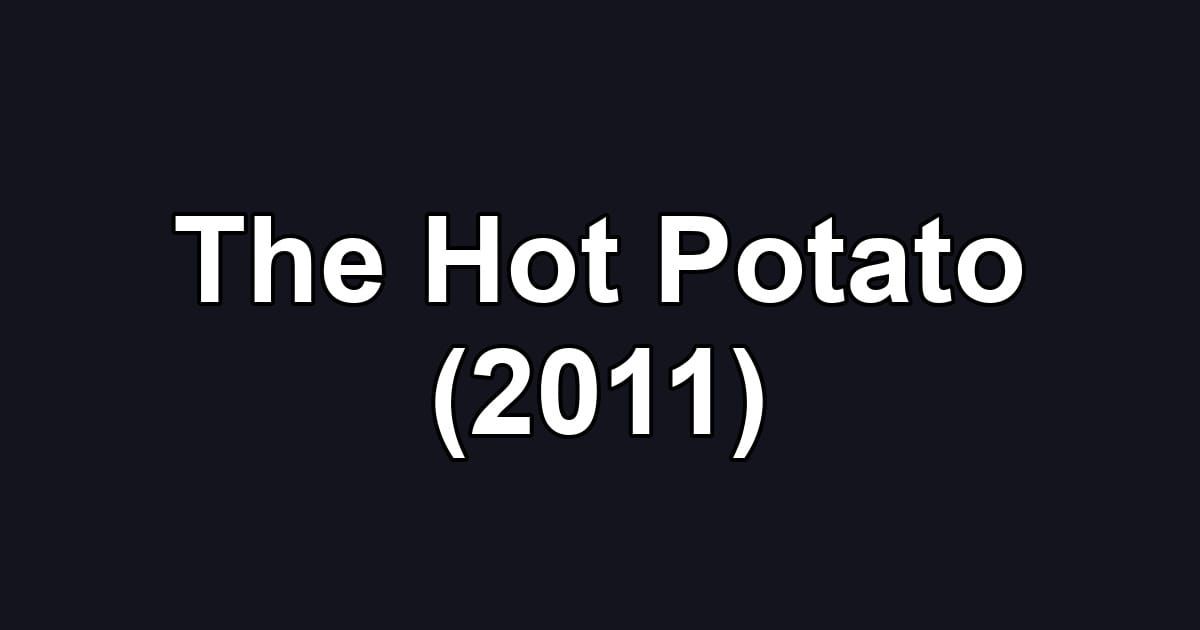 The Hot Potato (2011)