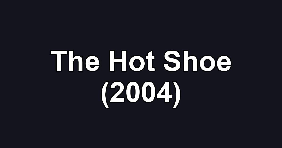 The Hot Shoe (2004)