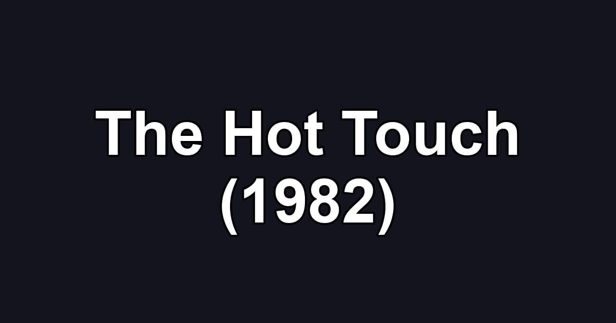 The Hot Touch (1982)