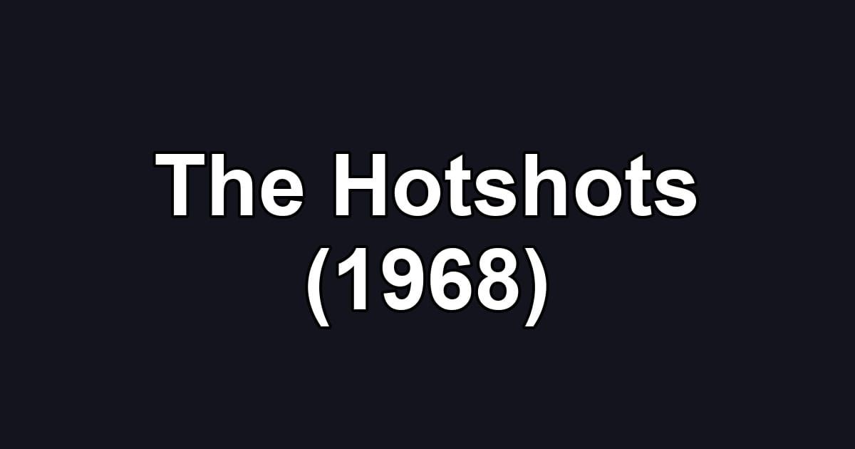 The Hotshots (1968)