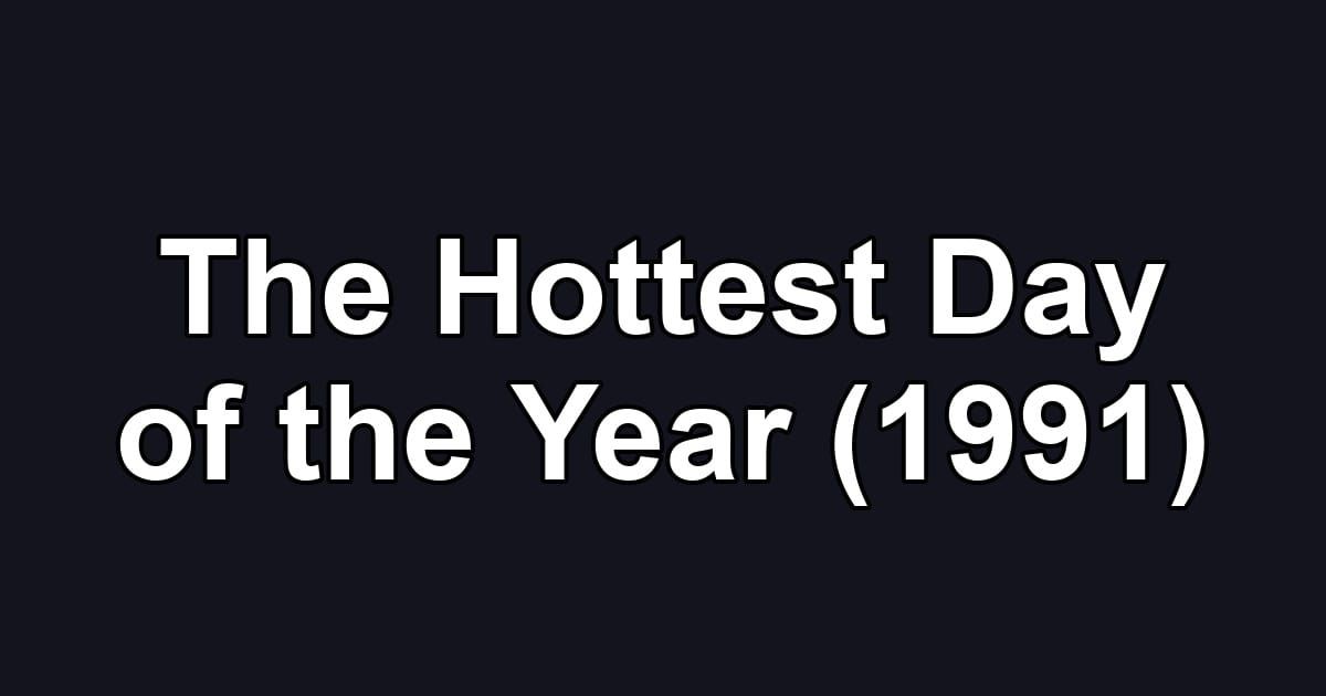 The Hottest Day of the Year (1991)