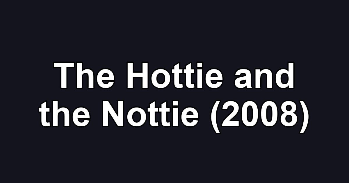The Hottie and the Nottie (2008)