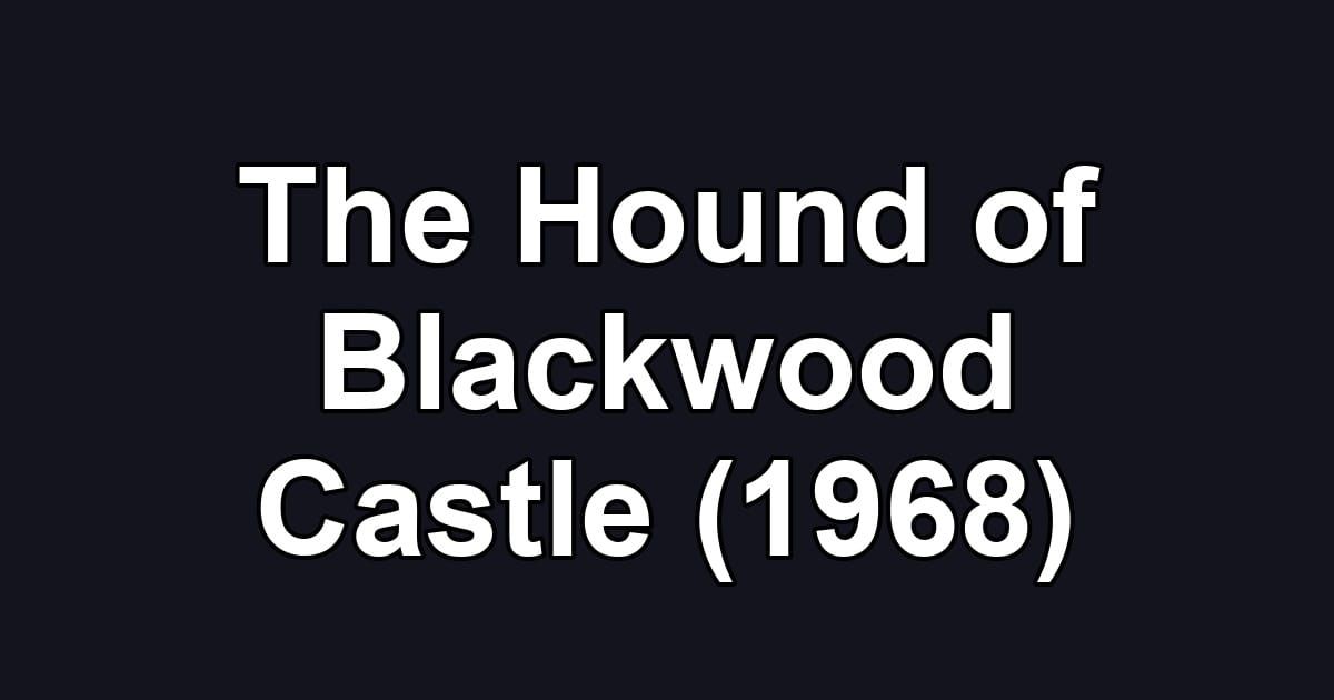 The Hound of Blackwood Castle (1968)