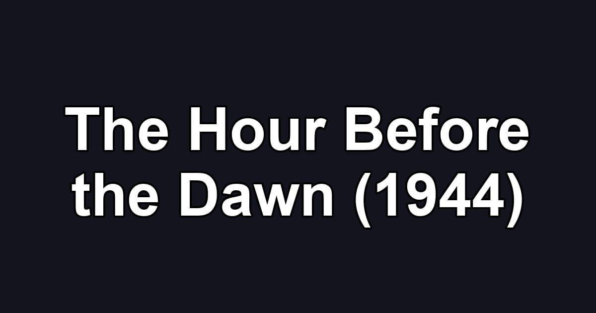 The Hour Before the Dawn (1944)