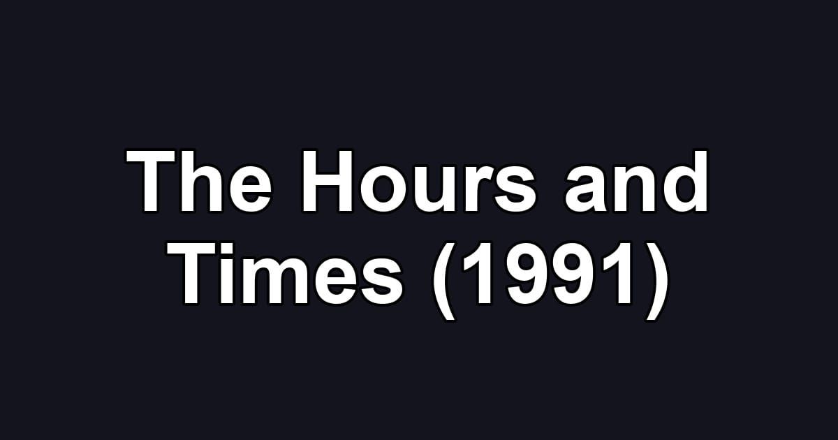 The Hours and Times (1991)