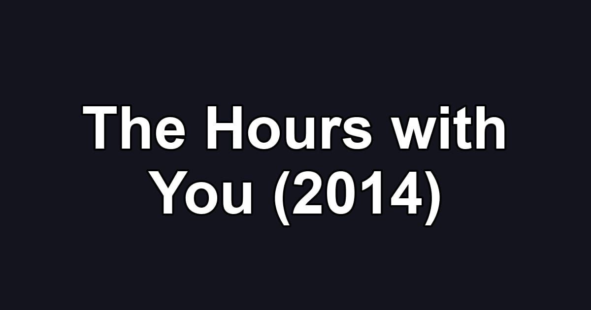 The Hours with You (2014)