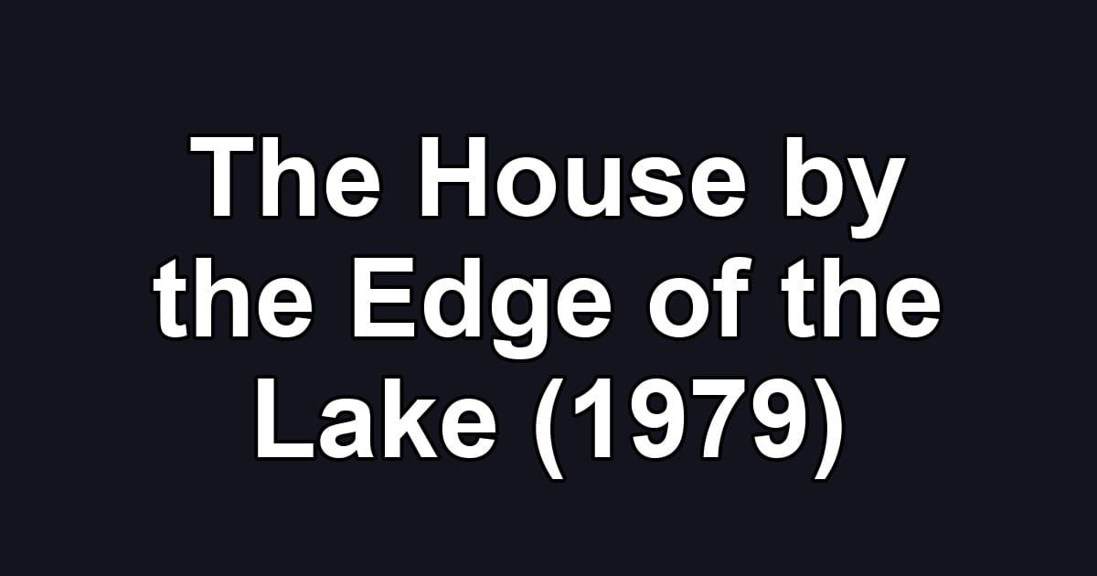 The House by the Edge of the Lake (1979)