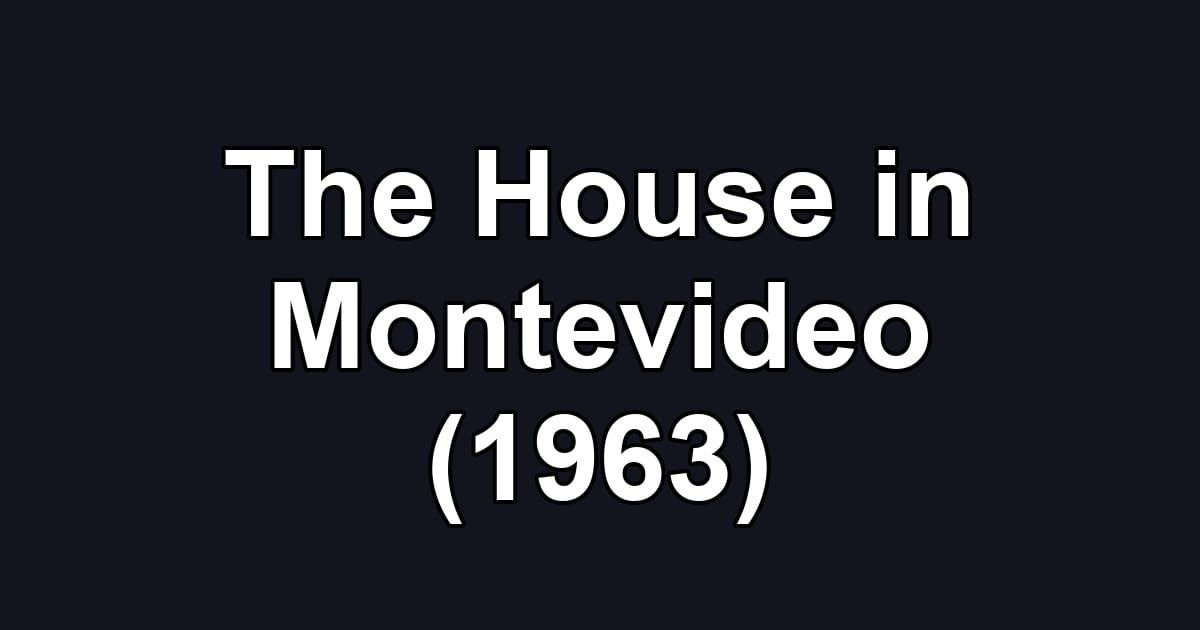 The House in Montevideo (1963)