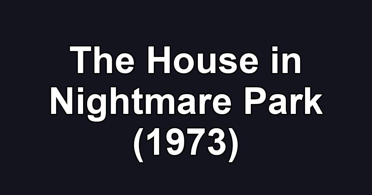 The House in Nightmare Park (1973)