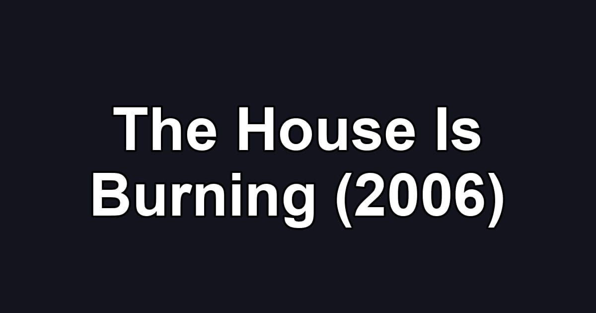 The House Is Burning (2006)