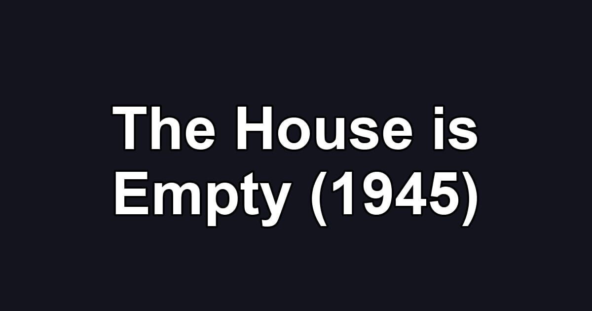 The House is Empty (1945)