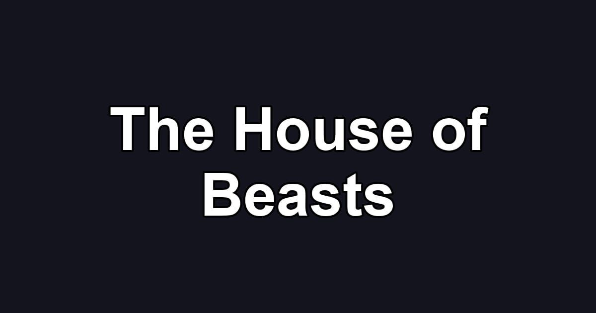 The House of Beasts