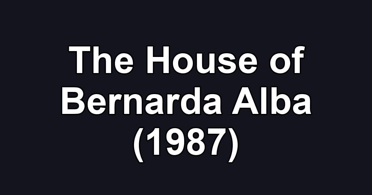 The House of Bernarda Alba (1987)