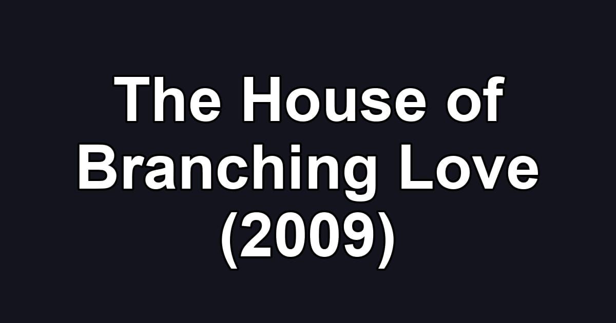 The House of Branching Love (2009)