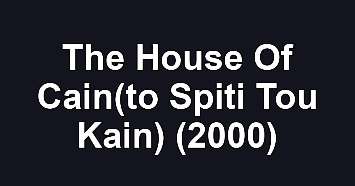 The House Of Cain(to Spiti Tou Kain) (2000)