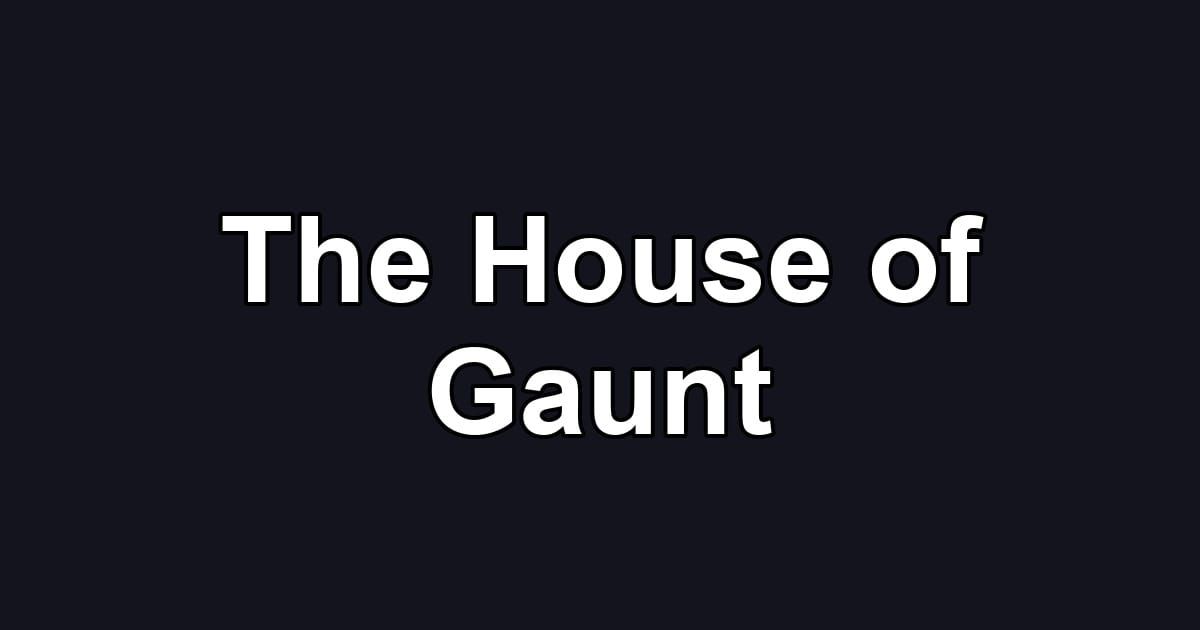 The House of Gaunt