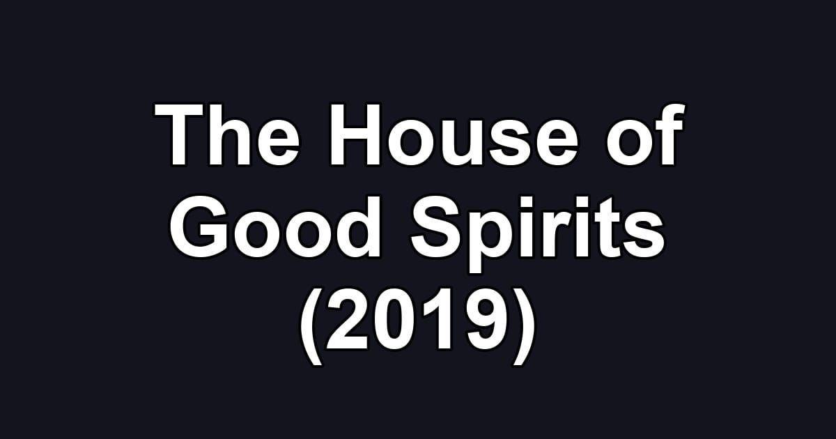 The House of Good Spirits (2019)
