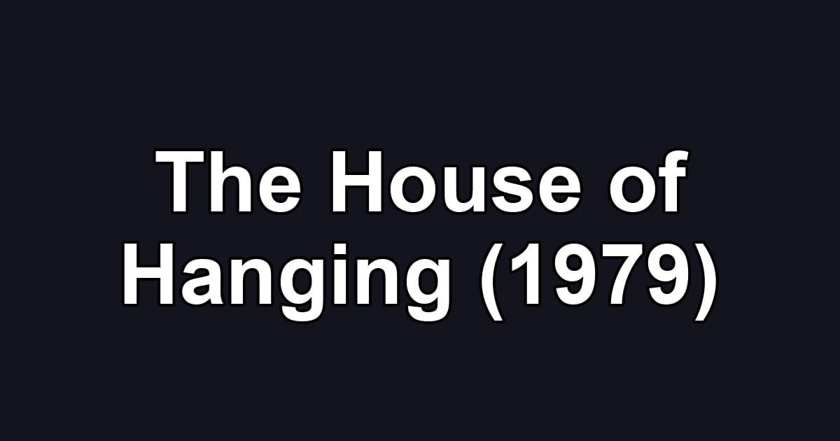 The House of Hanging (1979)