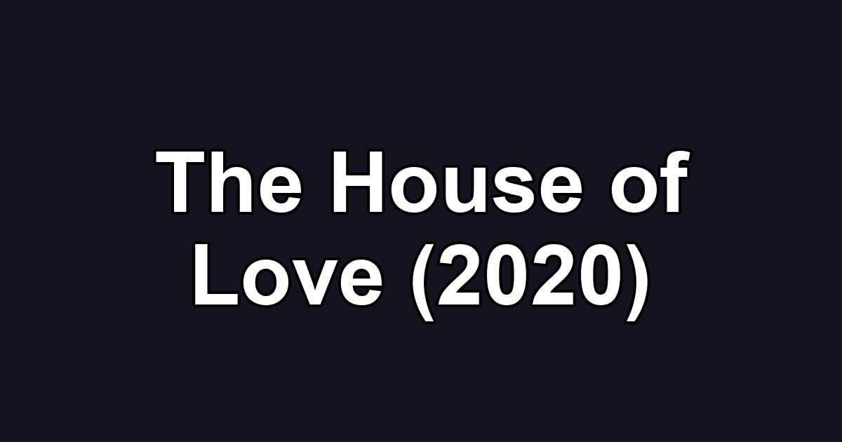 The House of Love (2020)