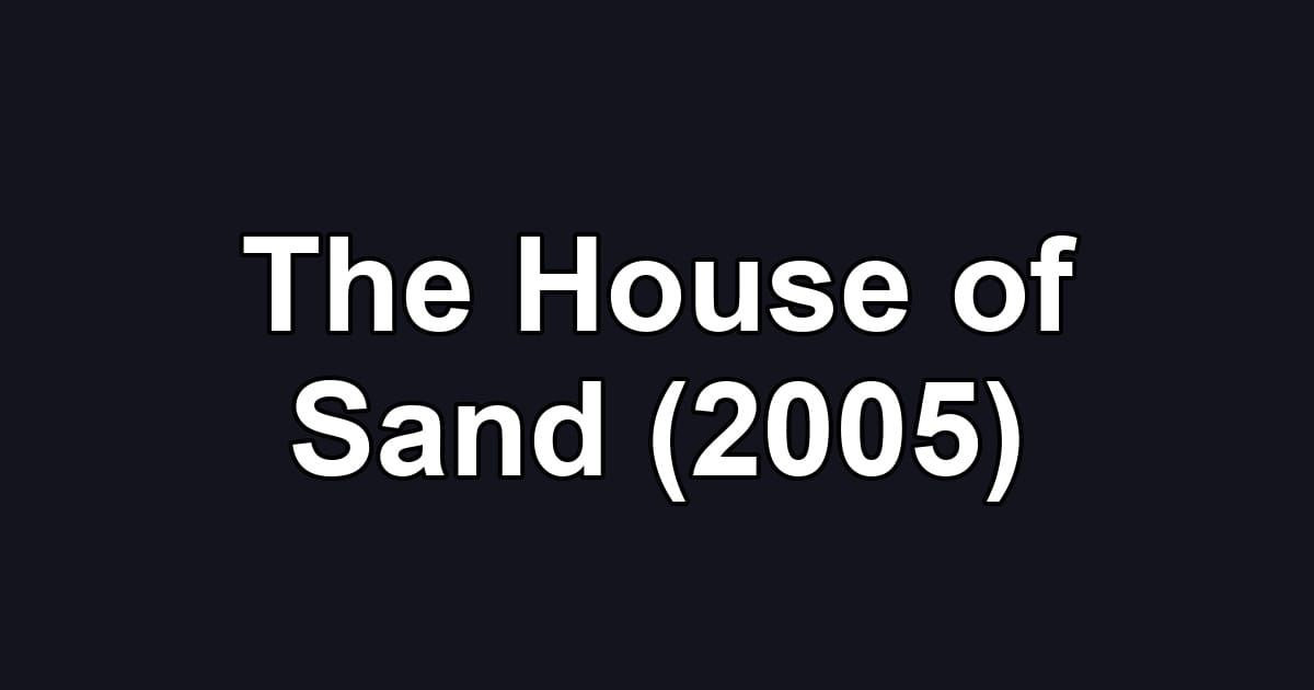 The House of Sand (2005)