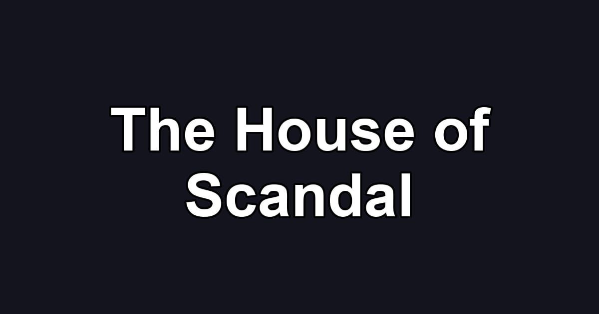 The House of Scandal