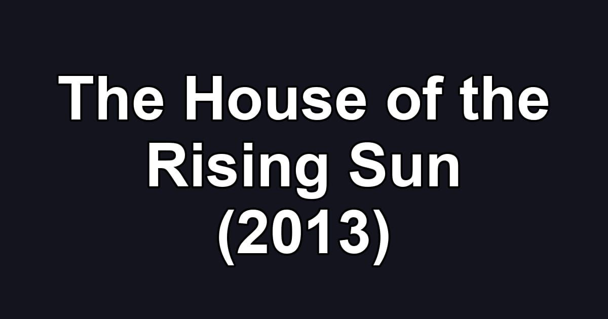 The House of the Rising Sun (2013)