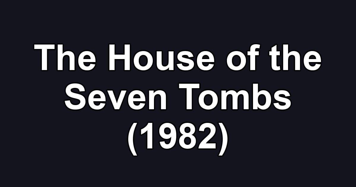 The House of the Seven Tombs (1982)