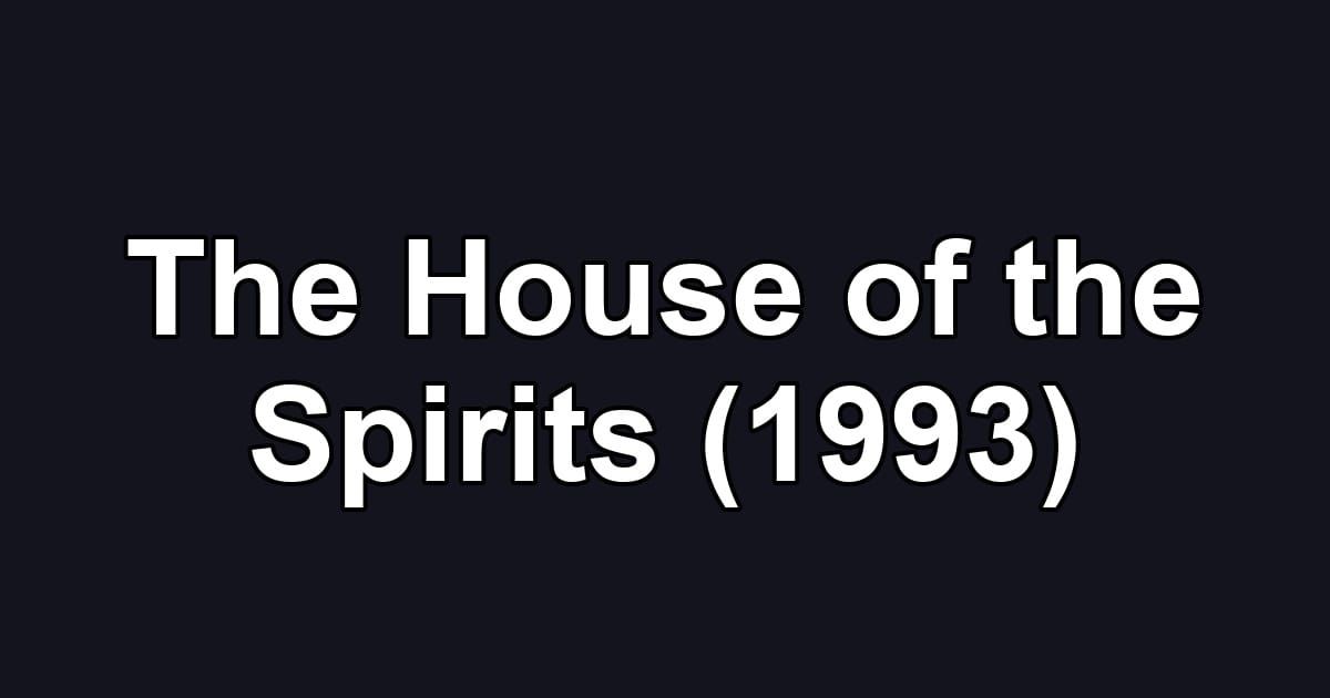 The House of the Spirits (1993)