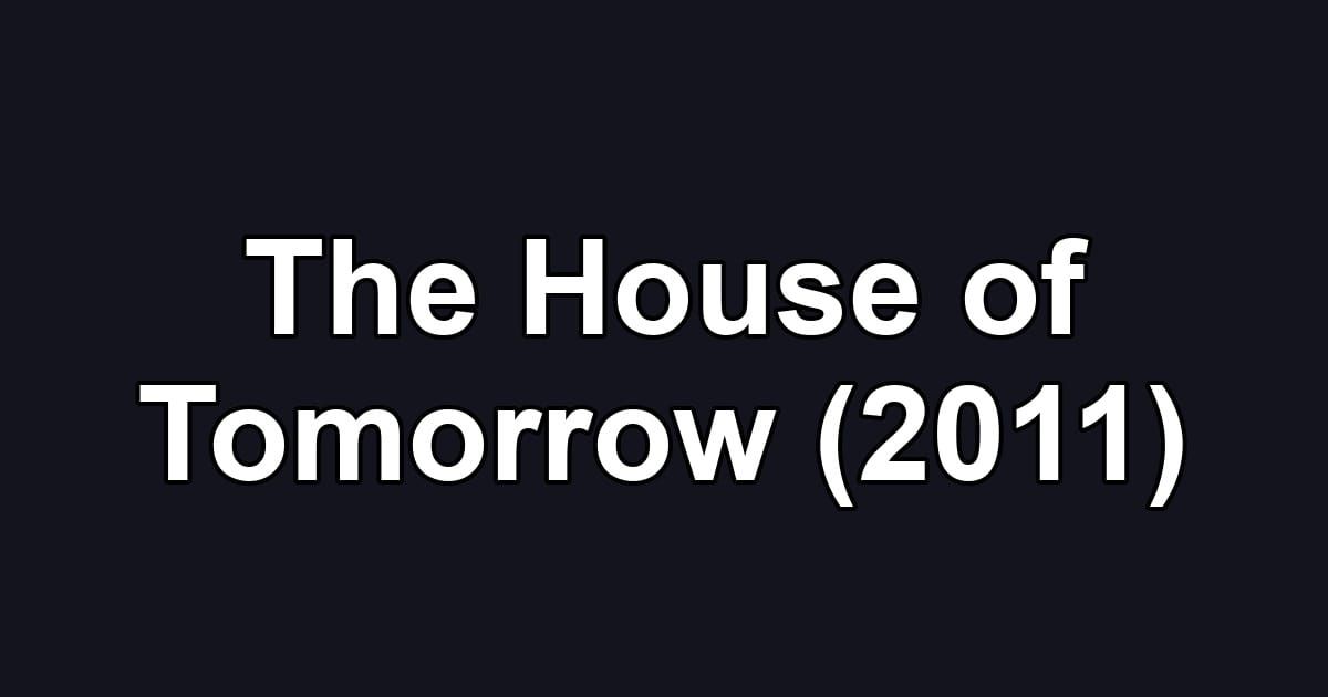 The House of Tomorrow (2011)