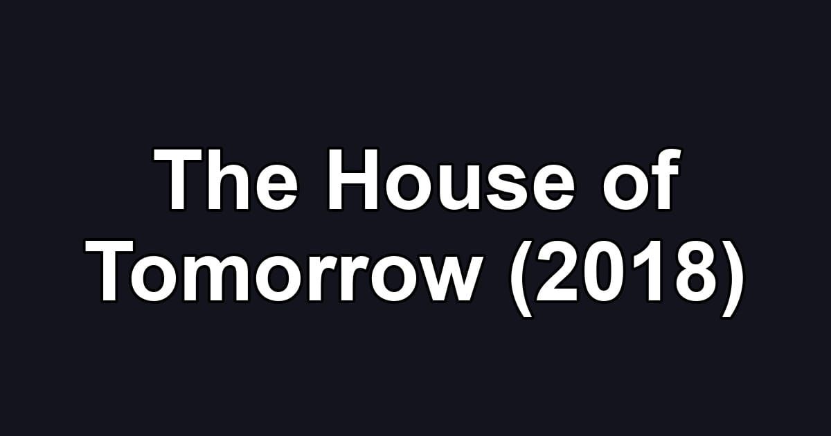 The House of Tomorrow (2018)