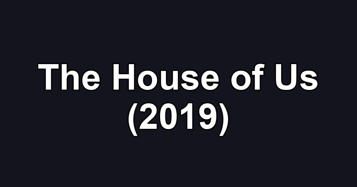 The House of Us (2019)