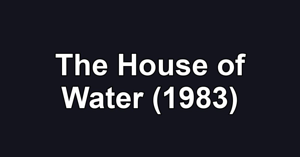 The House of Water (1983)