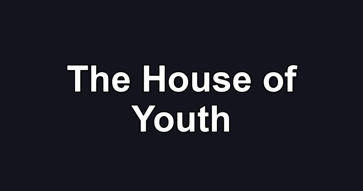The House of Youth