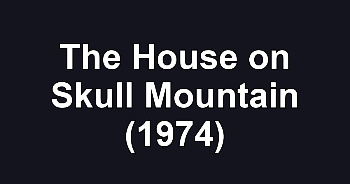 The House on Skull Mountain (1974)
