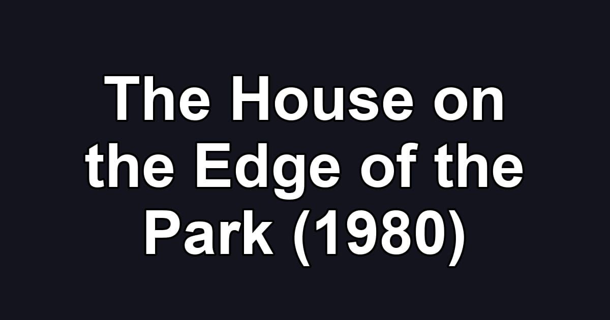 The House on the Edge of the Park (1980)