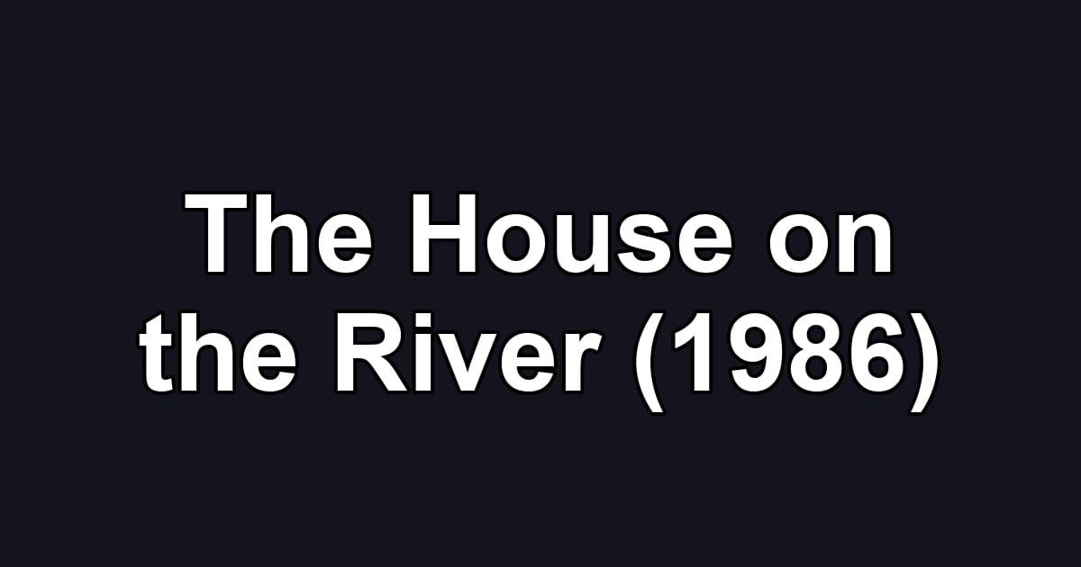 The House on the River (1986)