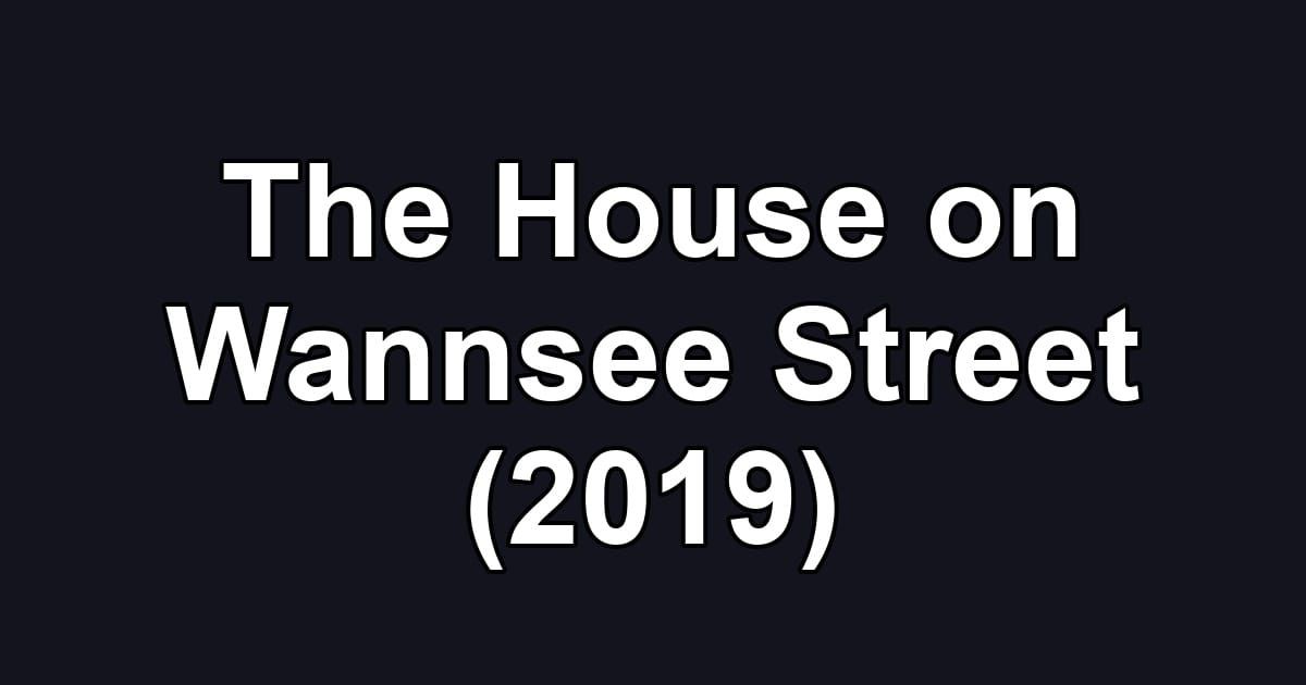 The House on Wannsee Street (2019)