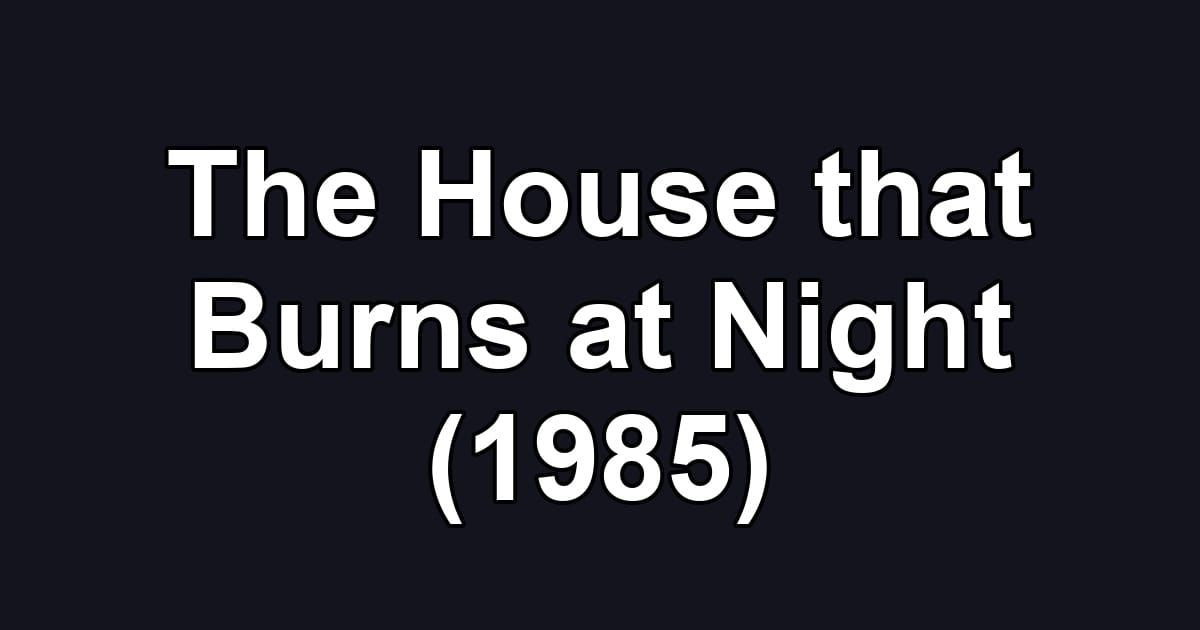 The House that Burns at Night (1985)