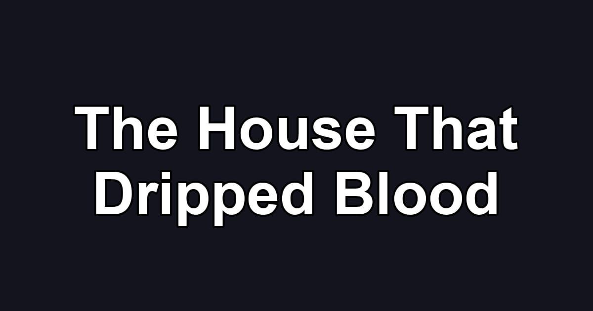 The House That Dripped Blood