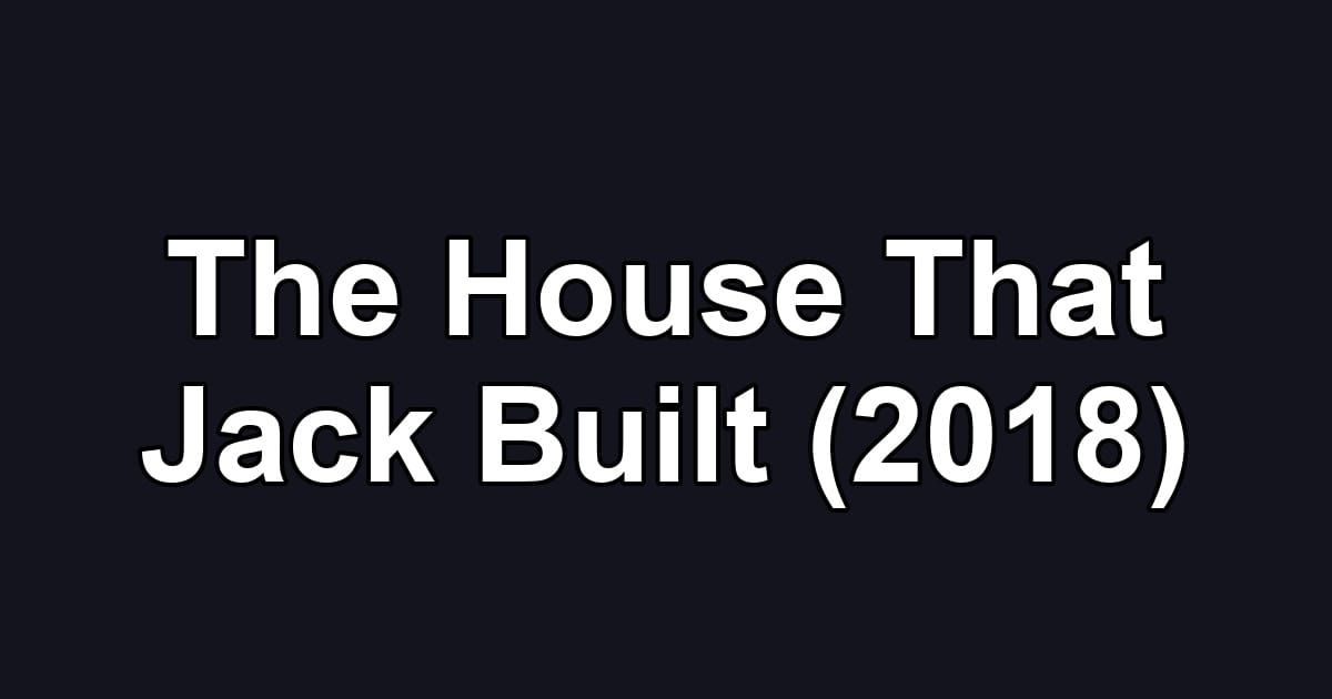 The House That Jack Built (2018)
