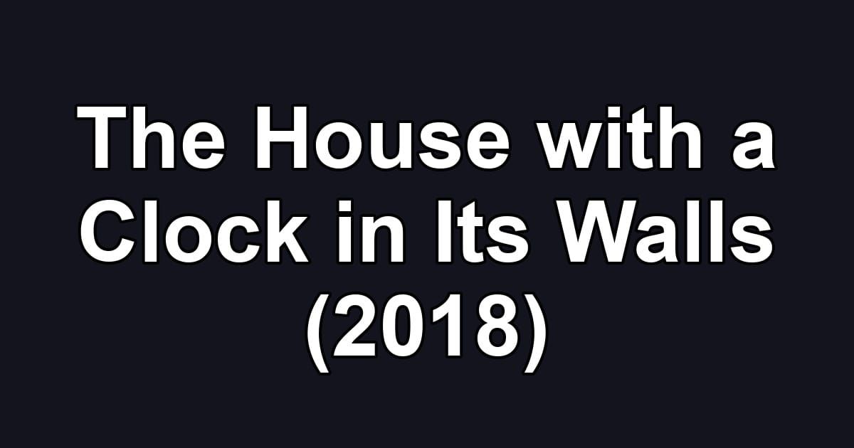 The House with a Clock in Its Walls (2018)