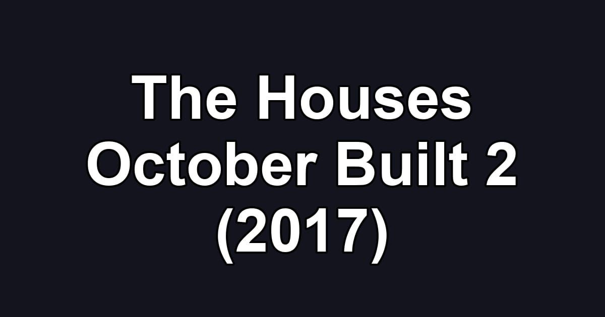 The Houses October Built 2 (2017)