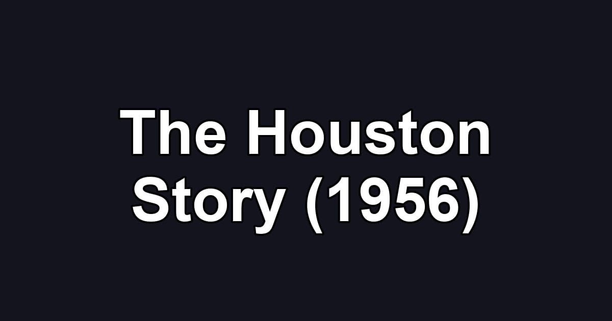 The Houston Story (1956)
