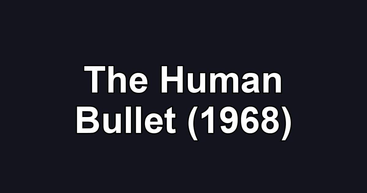 The Human Bullet (1968)